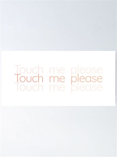 Touch Me Please Poster For Sale By Teamsuperblood Redbubble