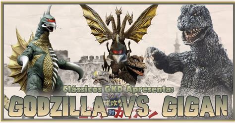 Blog Godzilla Kaijus Dinossauros Godzilla Vs Gigan Chiky