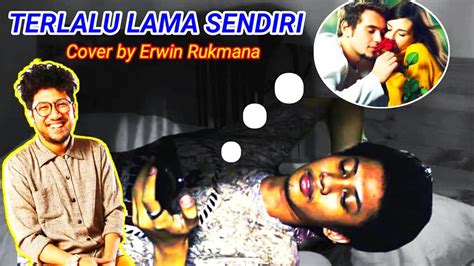 Terlalu Lama Sendiri Kunto Aji Music Video Cover By Erwin Rukmana Youtube