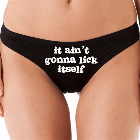 It Ain T Isn T Gonna Lick Itself Flirty Thong Show Your Slutty Side