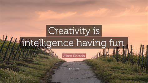 Albert Einstein Quote “creativity Is Intelligence Having Fun”