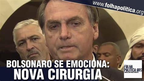 Bolsonaro Se Emociona E Chora Ao Falar Sobre Nova Cirurgia E Explica