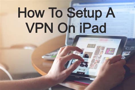 Best Vpn For Ipad In 2022 Install And Setup Guide Vpncop
