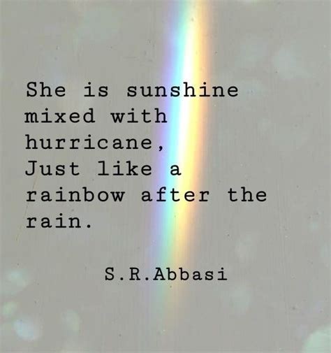 So distinguished by a divine wisdom, power, and goodness, are god's works of creation and providence, that all nature. She is sunshine mixed with hurricane, just like a rainbow after the rain. S. R. Abbasi (With ...