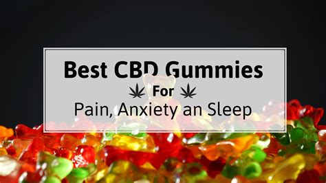 These data are confirmed by specialized studies. The Best CBD Gummies for Pain, Anxiety, and Sleep - The ...