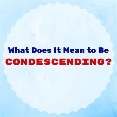 What It Means To Be Condescending Pairedlife
