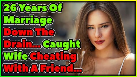 I Caught My Wife Cheating With A Friend 26 Years Of Marriage Down