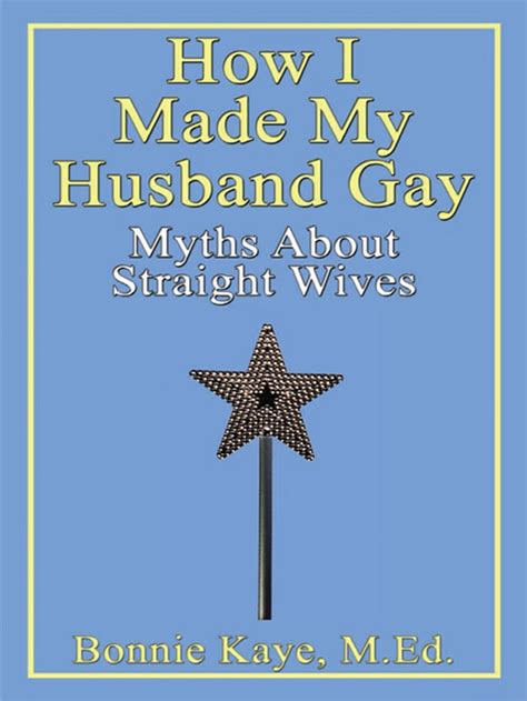 How I Made My Husband Gay Myths About Straight Wives Ebook By Bonnie Kaye Epub Book Rakuten