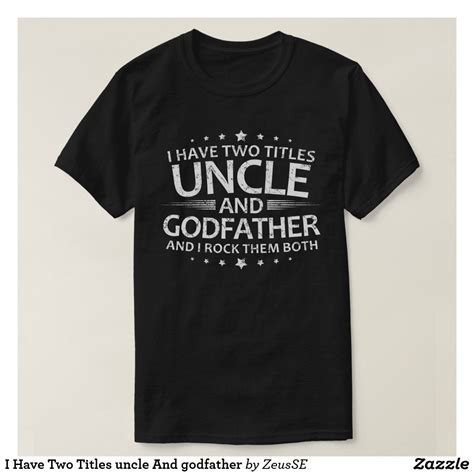 I Have Two Titles Uncle And Godfather T Shirt Zazzle The Godfather
