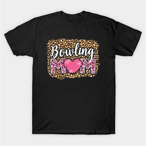 Cute Bowling Mom Leopard Bowling Mom T Shirt Teepublic