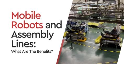 Mobile Robots And Assembly Lines What Are The Benefits