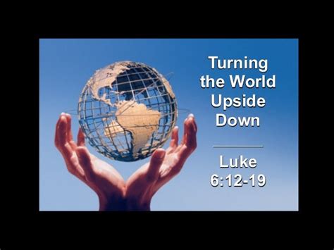 Turning The World Upside Down Luke 612 19
