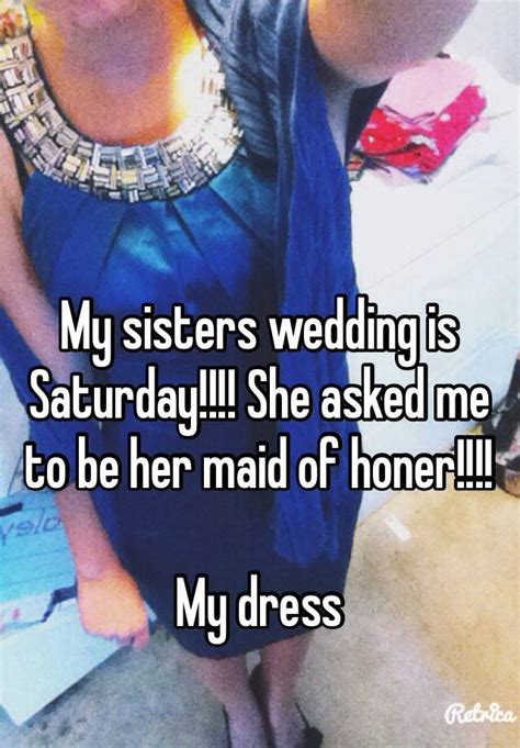 My Sisters Wedding Is Saturday She Asked Me To Be Her Maid Of Honer My Dress