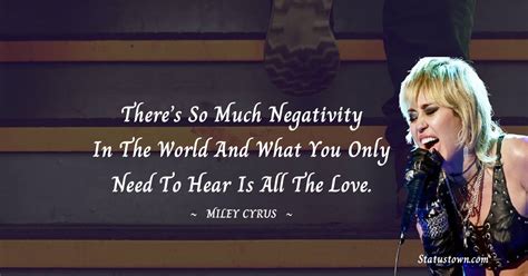 there s so much negativity in the world and what you only need to hear is all the love miley