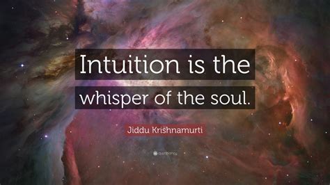 Jiddu Krishnamurti Quote “intuition Is The Whisper Of The Soul” 12
