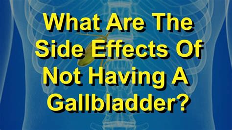 What Are The Side Effects Of Not Having A Gallbladder Youtube