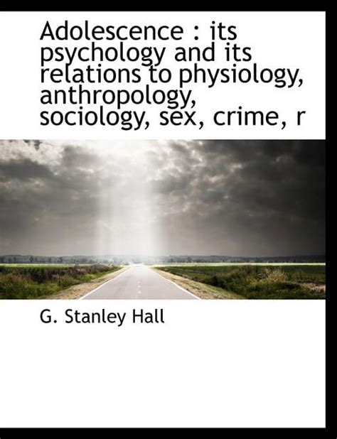 Adolescence Its Psychology And Its Relations To Physiology Anthropology Sociology Sex Crime