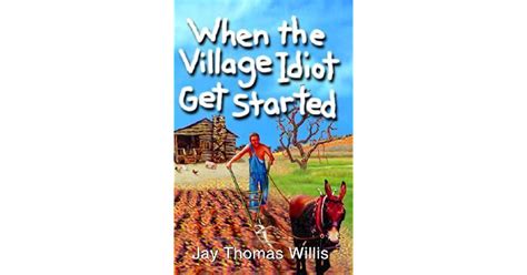 When The Village Idiot Get Started Critical Essays By Jay Thomas Willis