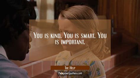 Be kind quotes from celebrities. You is kind. You is smart. You is important. - HoopoeQuotes