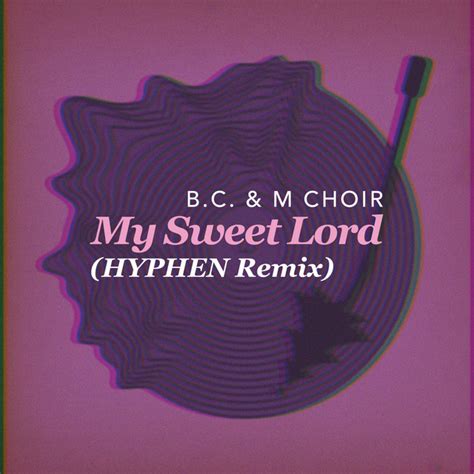 My Sweet Lord Hyphen Remix Single By Bc And M Choir Spotify