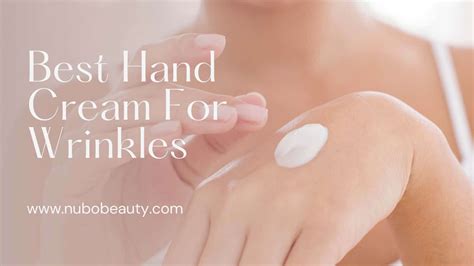7 Best Hand Cream For Wrinkles 2020 Reviews And Guide Nubo Beauty