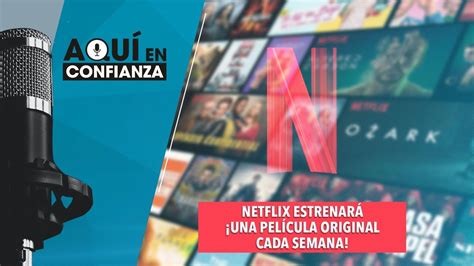 Netflix Estrenará ¡una Película Original Cada Semana Youtube