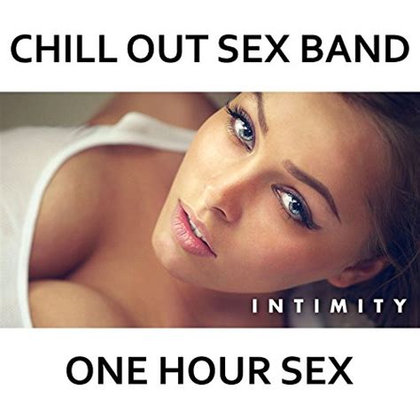 Amazon Music Chill Out Sex Bandのintimity One Hour Sex Jp