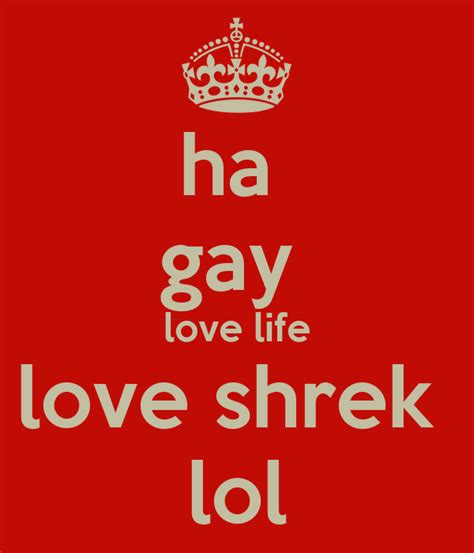 ha gay love life love shrek lol poster morgan keep calm o matic