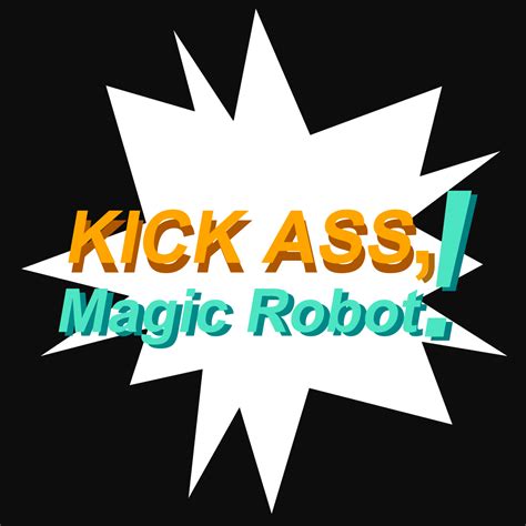 Kick Ass Magic Robot