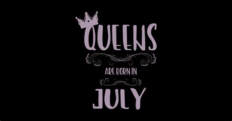 A Queen Was Born In July July Birthday Ladies Posters And Art