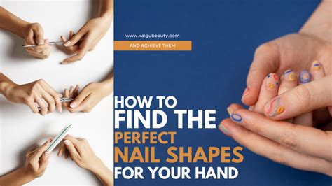 how to find the perfect nail shapes for your hand and achieve them