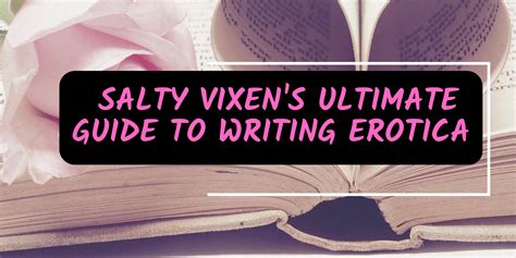 Salty Vixen S Ultimate Guide To Writing Erotica Salty Vixen Stories More