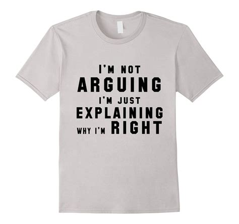 Not Arguing Just Explaining Why Im Right Funny T Shirt Sarcastic