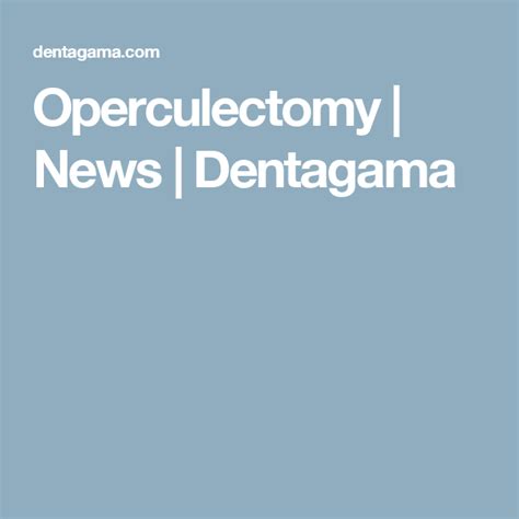 Operculectomy News Dentagama Dentistry Dental Procedures Dental