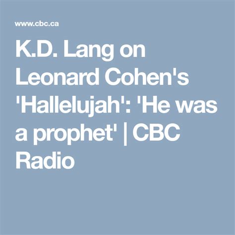 Kd Lang On Leonard Cohens Hallelujah He Was A Prophet Cbc Radio Adam Cohen Leonard