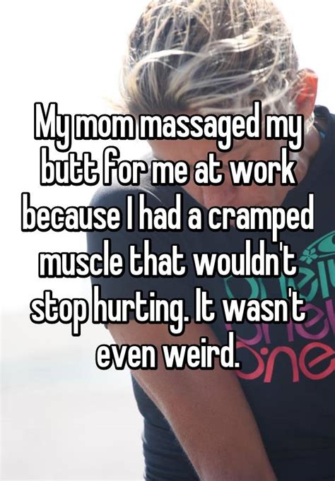 My Mom Massaged My Butt For Me At Work Because I Had A Cramped Muscle