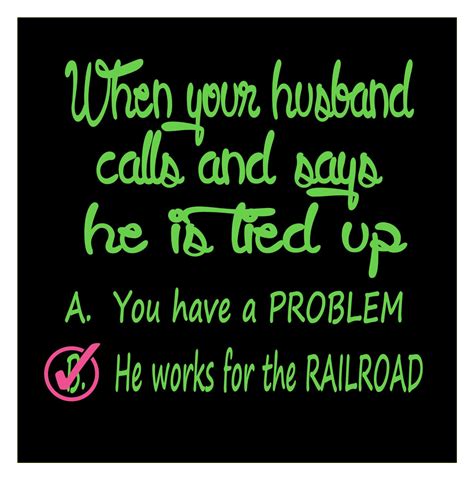 this made me laugh one of the best things to hear from him railroad wife railroad humor