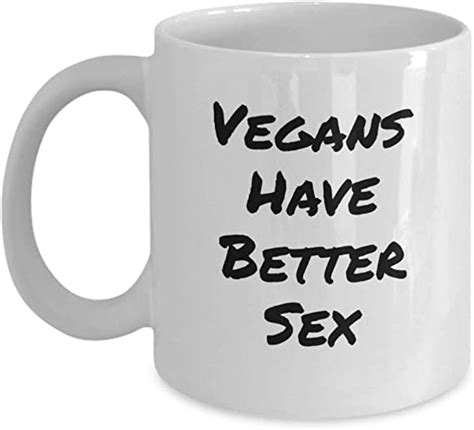 Vegans Have Better Sex Funny Novelty Coffee Cup Mug T