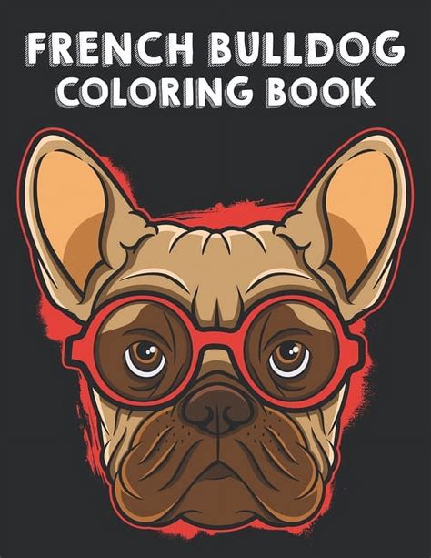French Bulldog Coloring Book: Illustrations Of Frenchies To Color With