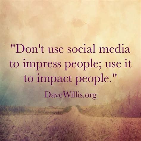 Inspirational Quote Dont Use Social Media To Impress People Use It