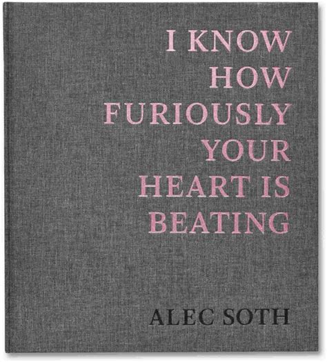 Alec Soth I Know How Furiously Your Heart Is Beating Signed Book