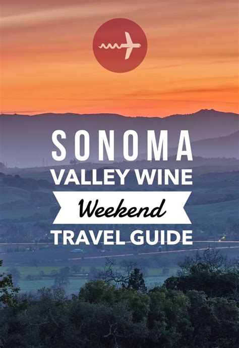 The Sonoma Valley Wine Weekend Travel Guide With Text Overlaying Its Image