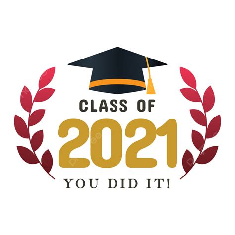 Class Of 2021 You Did It College Congrats Congratulation Png And
