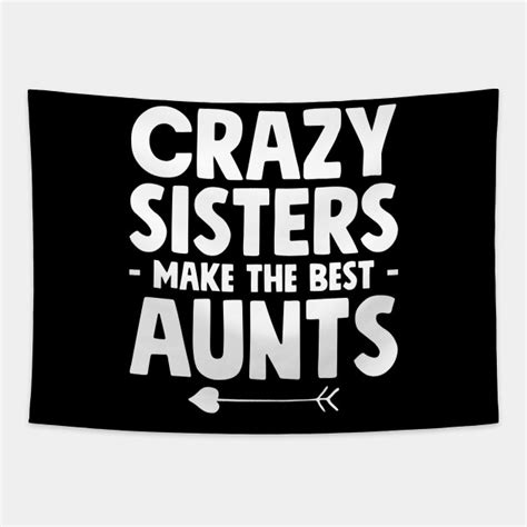 crazy sisters make the best aunts crazy sister tapestry teepublic