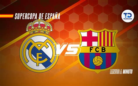 ver real madrid vs barcelona en vivo final supercopa de españa telediario méxico