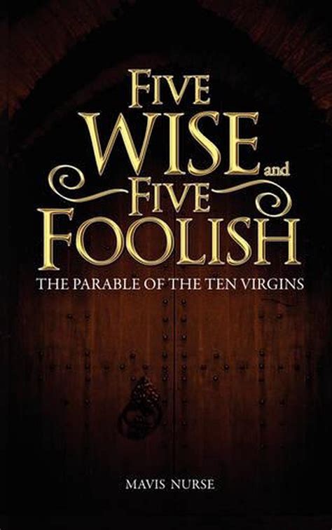 five wise and five foolish the parable of the ten virgins by mavis nurse engli 9780595487578