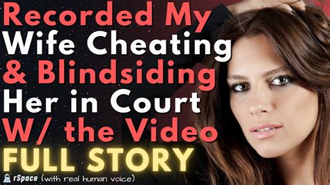 Secretly Recorded My Wife Cheating So I Can Blindside Her With Evidence