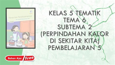 Kelas 5 Tematik Tema 6 Subtema 2 Pembelajaran 5 Perpindahan Kalor Di