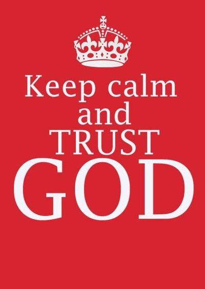 Keep Calm And Trust God Keep Calm And Trust God Keep Calm