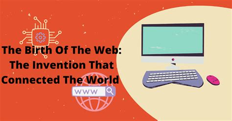 Birth Of The World Wide Web The Invention That Connected The World